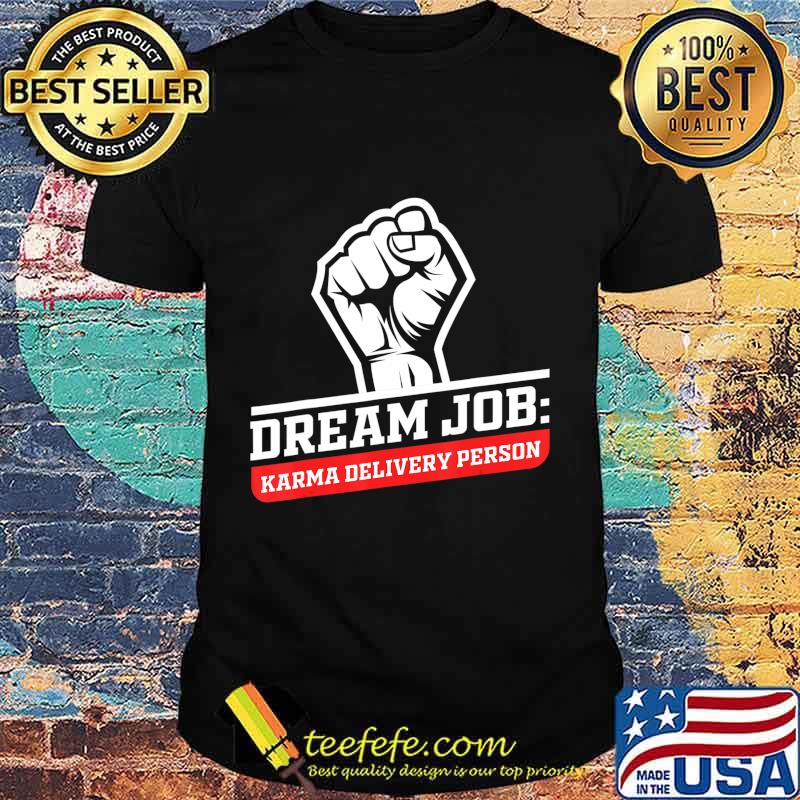 Dream Job Karma Delivery Person Funny Saying Graphic T-Shirt