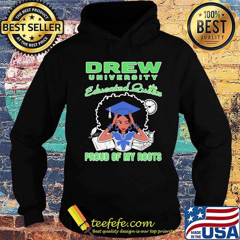 Drew university educated queen proud of my roots s Hoodie Drew university educated queen proud of my roots s Hoodie