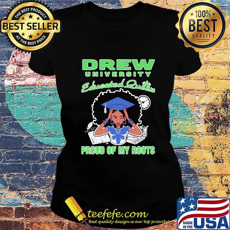 Drew university educated queen proud of my roots s Ladies tee Drew university educated queen proud of my roots s Ladies tee