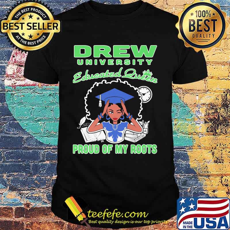 Drew university educated queen proud of my roots shirt Drew university educated queen proud of my roots shirt