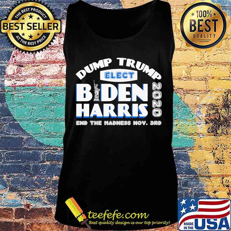 Dump trump elect joe biden kamala harris 2020 end the madness s Tank top Dump trump elect joe biden kamala harris 2020 end the madness s Tank top