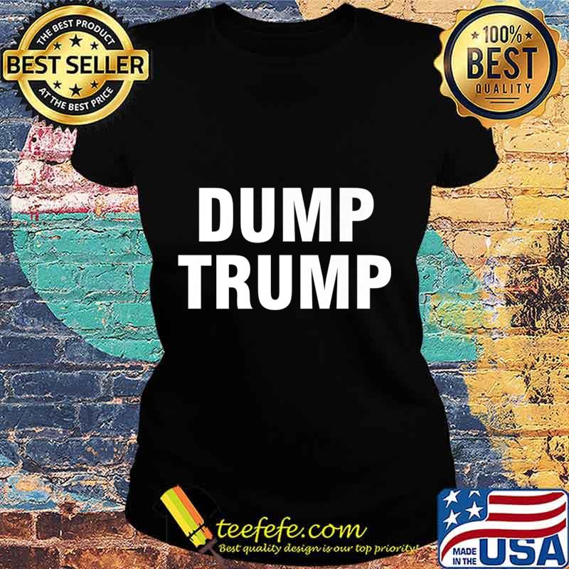 Dump Trump Premium T-Shirt Ladies tee Dump Trump Premium T-Shirt Ladies tee