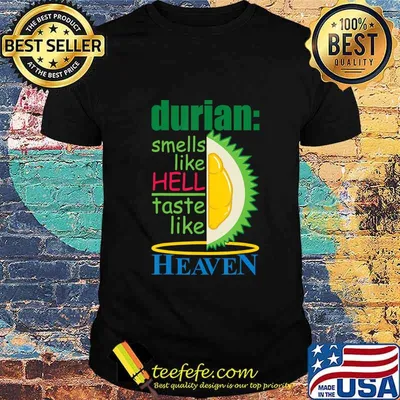 Durian Smells Like Hell Taste Like Heaven - Smelly Fruit T-Shirt
