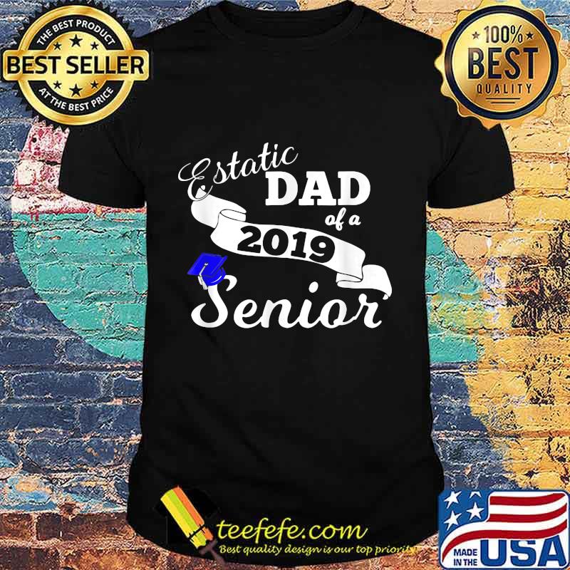 Ecstatic dad of a 2019 senior shirt