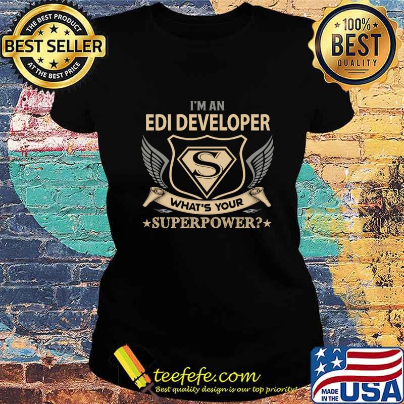 Edi Developer T Shirt - Superpower Gift Item Tee T-Shirt Ladies tee Edi Developer T Shirt - Superpower Gift Item Tee T-Shirt Ladies tee