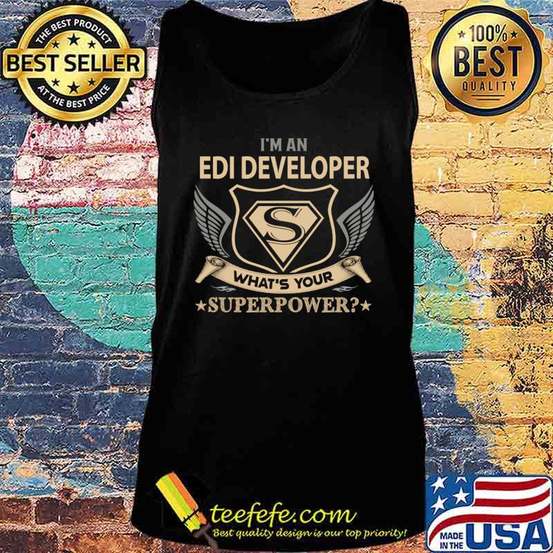 Edi Developer T Shirt - Superpower Gift Item Tee T-Shirt Tank top Edi Developer T Shirt - Superpower Gift Item Tee T-Shirt Tank top