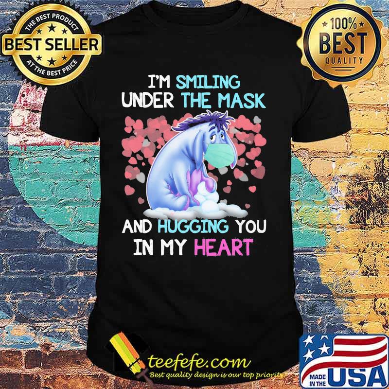 Eeyore donkey i'm smiling under the mask and hugging you in my heart shirt
