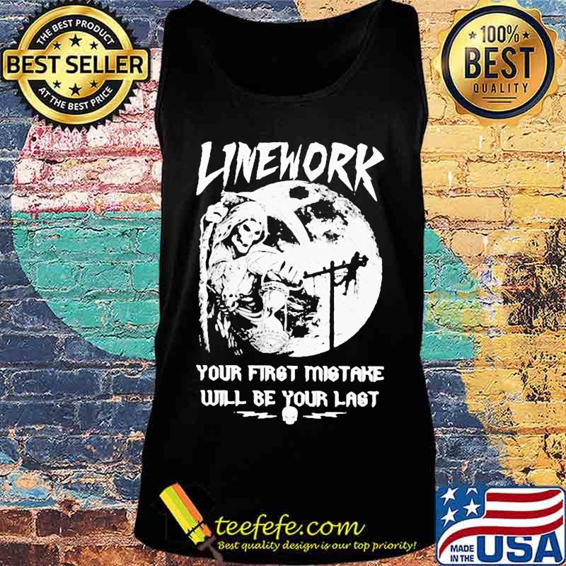 ELECTRIC LINEWORK YOUR FIRST MISTAKE WILL BE YOUR LAST SHIRT Tank top ELECTRIC LINEWORK YOUR FIRST MISTAKE WILL BE YOUR LAST SHIRT Tank top