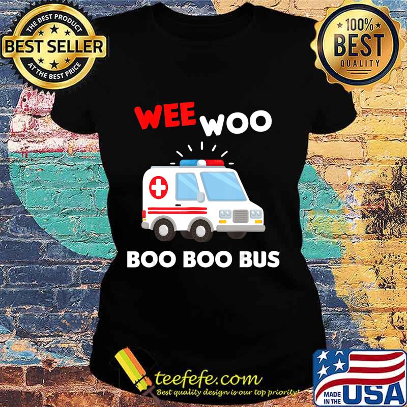 EMT Paramedic Wee Woo Boo Bus Ambulance EMS T-Shirt Ladies tee EMT Paramedic Wee Woo Boo Bus Ambulance EMS T-Shirt Ladies tee