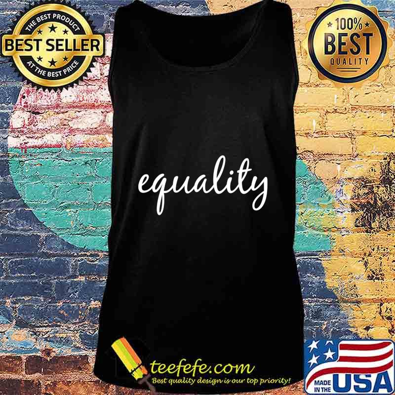 Equality, Human Rights Social Justice BLM LGBTQ Pride T-Shirt Tank top Equality, Human Rights Social Justice BLM LGBTQ Pride T-Shirt Tank top