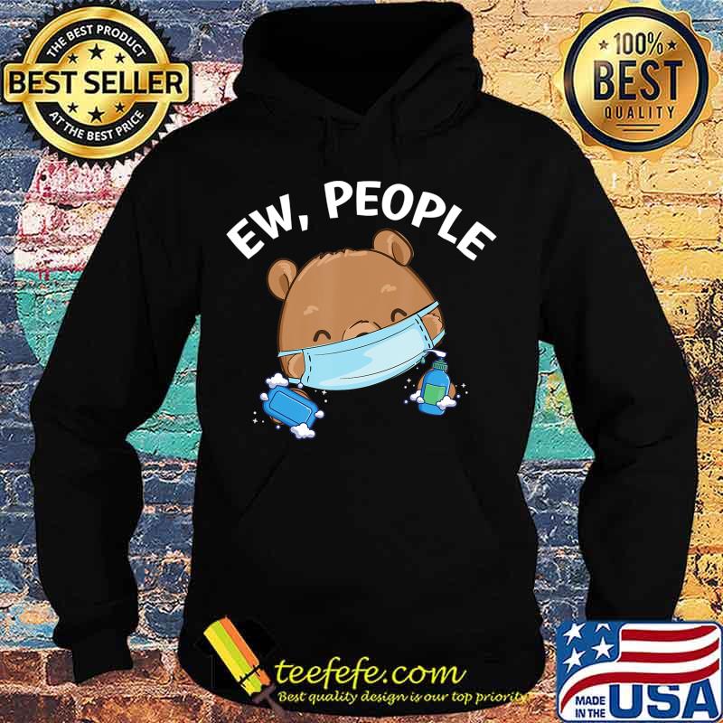 Ew People Bear wearing a face mask with hand sanitizer T-Shirt Hoodie Ew People Bear wearing a face mask with hand sanitizer T-Shirt Hoodie