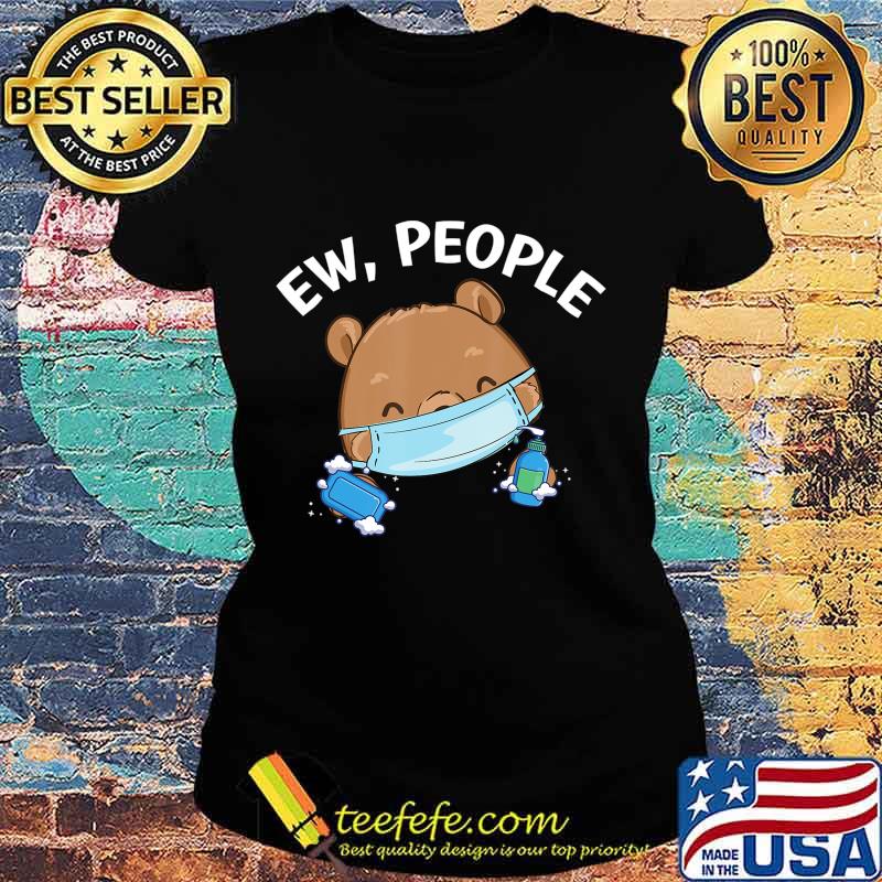 Ew People Bear wearing a face mask with hand sanitizer T-Shirt Ladies tee Ew People Bear wearing a face mask with hand sanitizer T-Shirt Ladies tee