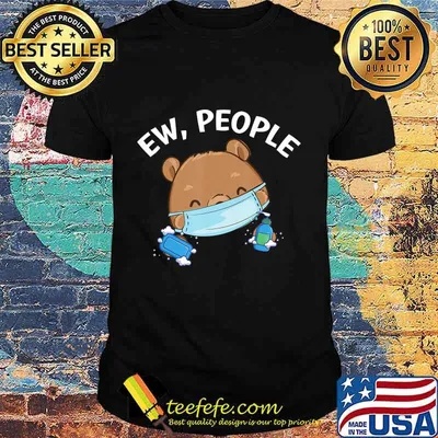 Ew People Bear wearing a face mask with hand sanitizer T-Shirt
