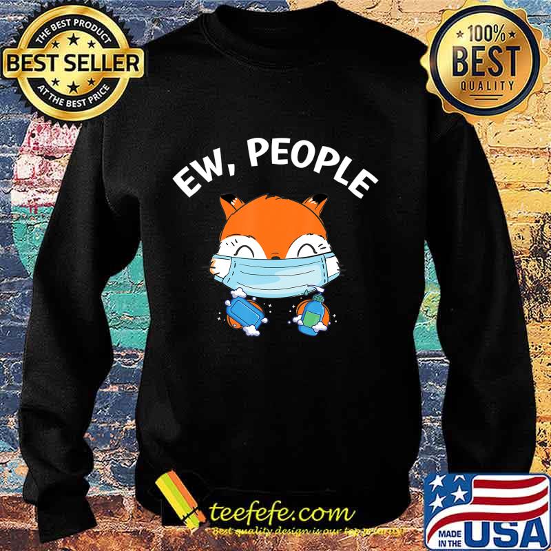 Ew People Fox wearing a face mask with hand sanitizer T-Shirt Sweater Ew People Fox wearing a face mask with hand sanitizer T-Shirt Sweater