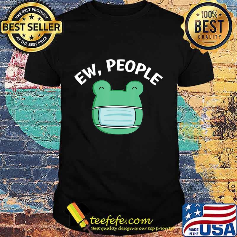 Ew People Frog wearing a face mask T-Shirt