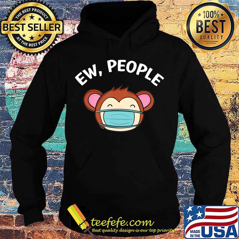 Ew People Monkey wearing a face mask T-Shirt Hoodie Ew People Monkey wearing a face mask T-Shirt Hoodie