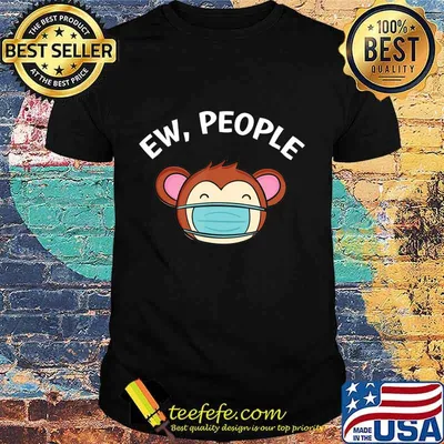 Ew People Monkey wearing a face mask T-Shirt