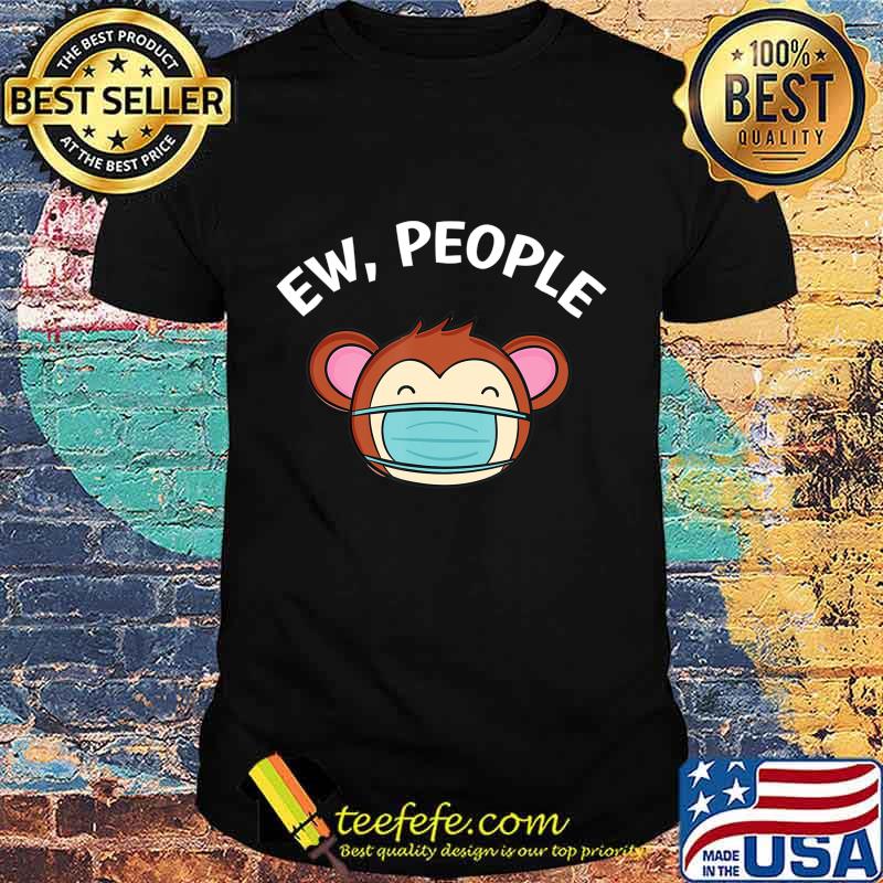 Ew People Monkey wearing a face mask T-Shirt Ew People Monkey wearing a face mask T-Shirt