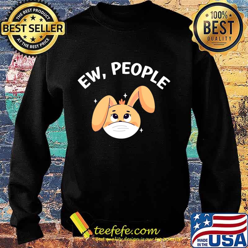 Ew People Rabbit wearing a face mask T-Shirt Sweater Ew People Rabbit wearing a face mask T-Shirt Sweater