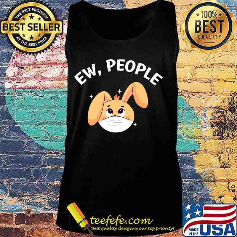 Ew People Rabbit wearing a face mask T-Shirt Tank top Ew People Rabbit wearing a face mask T-Shirt Tank top