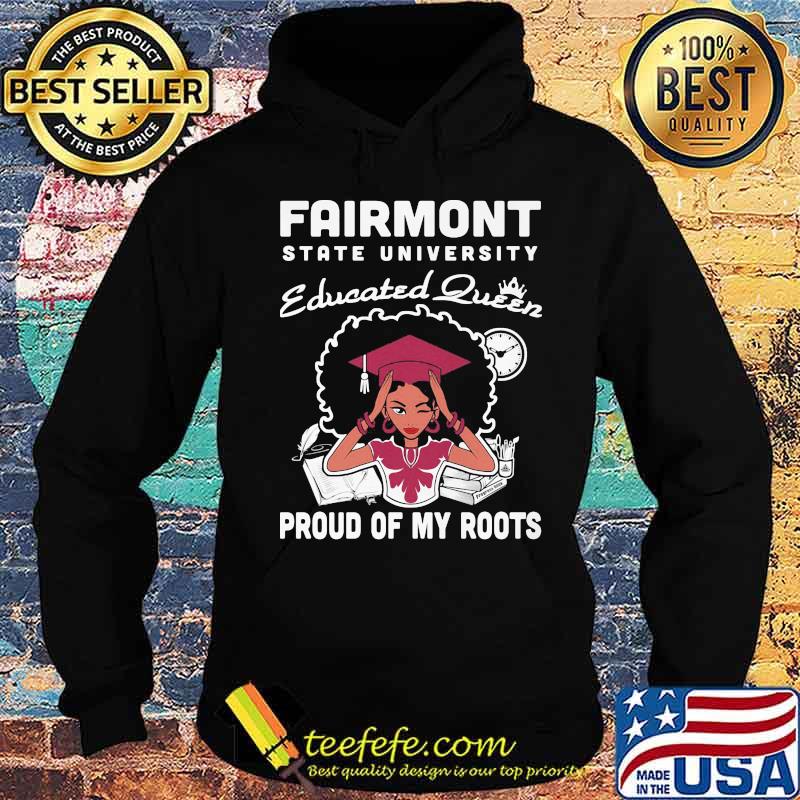 Fairmont state university educated queen proud of my roots s Hoodie Fairmont state university educated queen proud of my roots s Hoodie