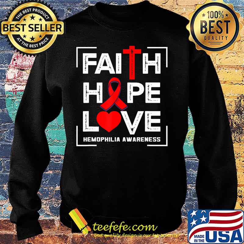 Faith Hope Love Hemophilia Awareness T-Shirt Sweater Faith Hope Love Hemophilia Awareness T-Shirt Sweater