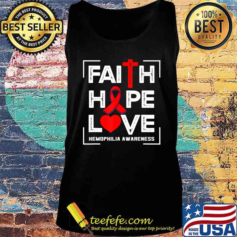 Faith Hope Love Hemophilia Awareness T-Shirt Tank top Faith Hope Love Hemophilia Awareness T-Shirt Tank top