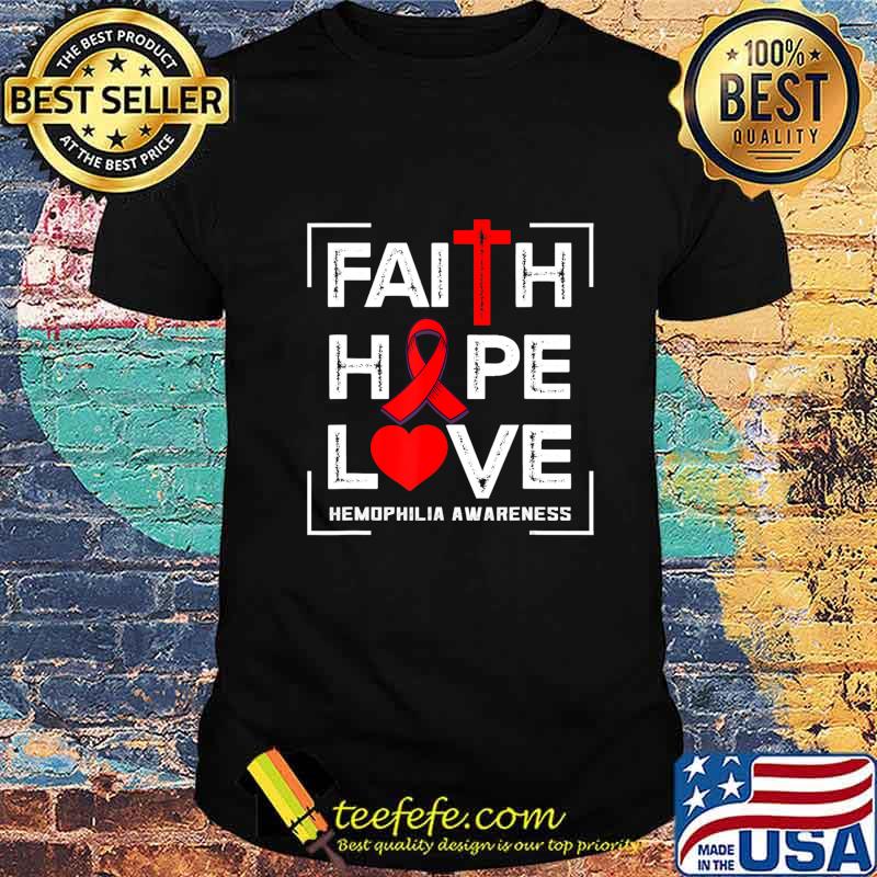 Faith Hope Love Hemophilia Awareness T-Shirt Faith Hope Love Hemophilia Awareness T-Shirt