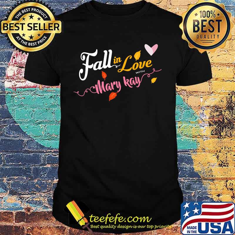 Fall in love with mary kay shirt