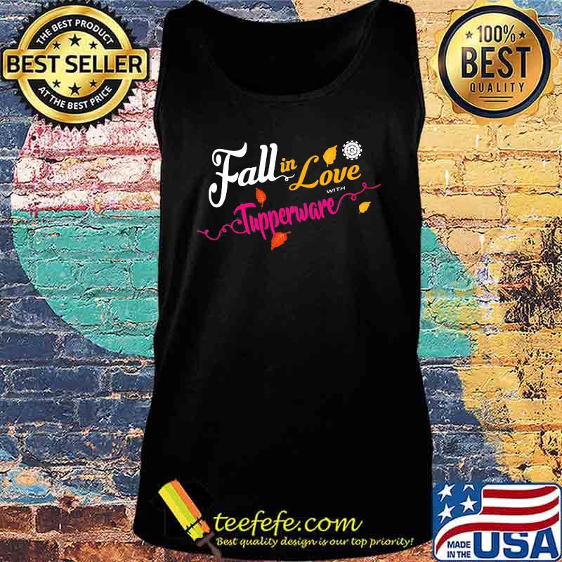 Fall in love with tupperware s Tank top Fall in love with tupperware s Tank top