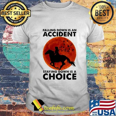Falling Down Is An Accident Staying Down Is A Choice Ride Horse Sunset Shirt