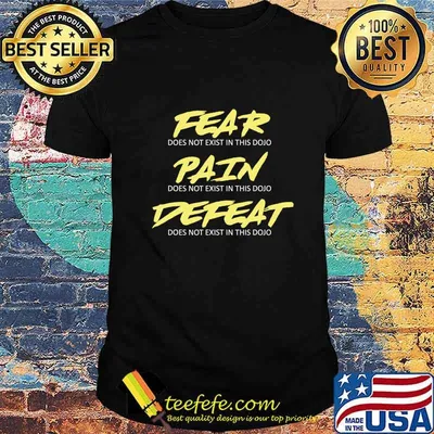 Fear, Pain, Defeat, Kai Cobra, Does Not Exist In This Dojo T-Shirt