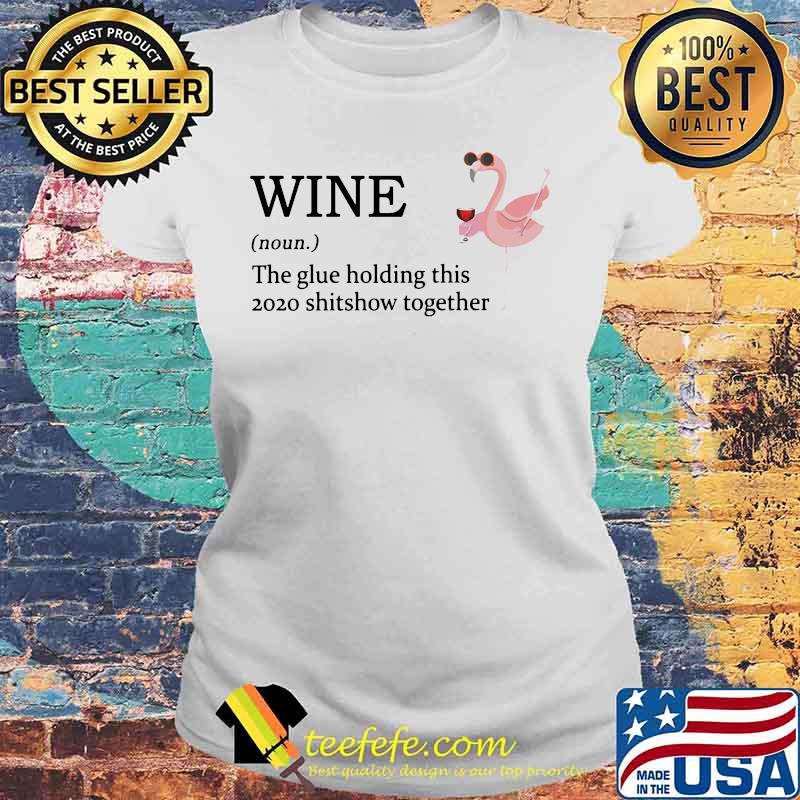 Flamingo wine noun the glue holding this 2020 shitshow together s Laides tee Flamingo wine noun the glue holding this 2020 shitshow together s Laides tee