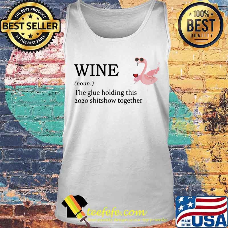 Flamingo wine noun the glue holding this 2020 shitshow together s Tank top Flamingo wine noun the glue holding this 2020 shitshow together s Tank top