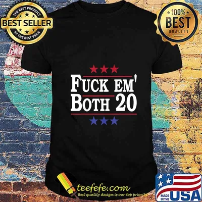 Fuck Em Both 20, Fuck Them Both 2020 Election Political Pun T-Shirt