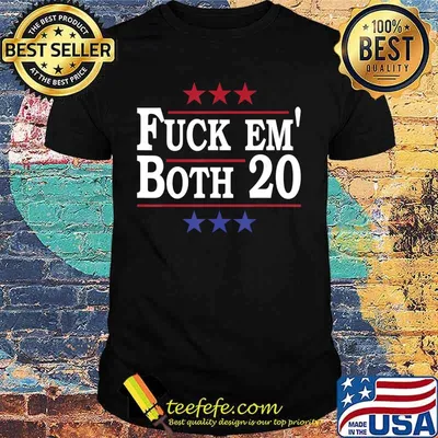 Fuck Em Both 20, Fuck Them Both 2020 Election Political Pun T-Shirt