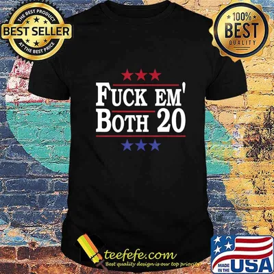Fuck Em Both 20, Fuck Them Both 2020 Election Political Pun T-Shirt