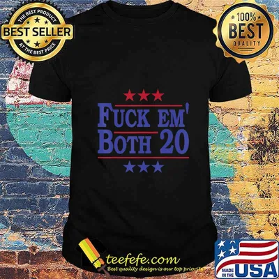 Fuck Em Both 20, Fuck Them Both 2020 Election Political Pun T-Shirt