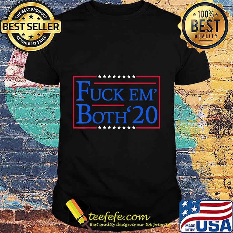Fuck Em Both 2020 - Funny 2020 Presidential Election T-Shirt Fuck Em Both 2020 - Funny 2020 Presidential Election T-Shirt