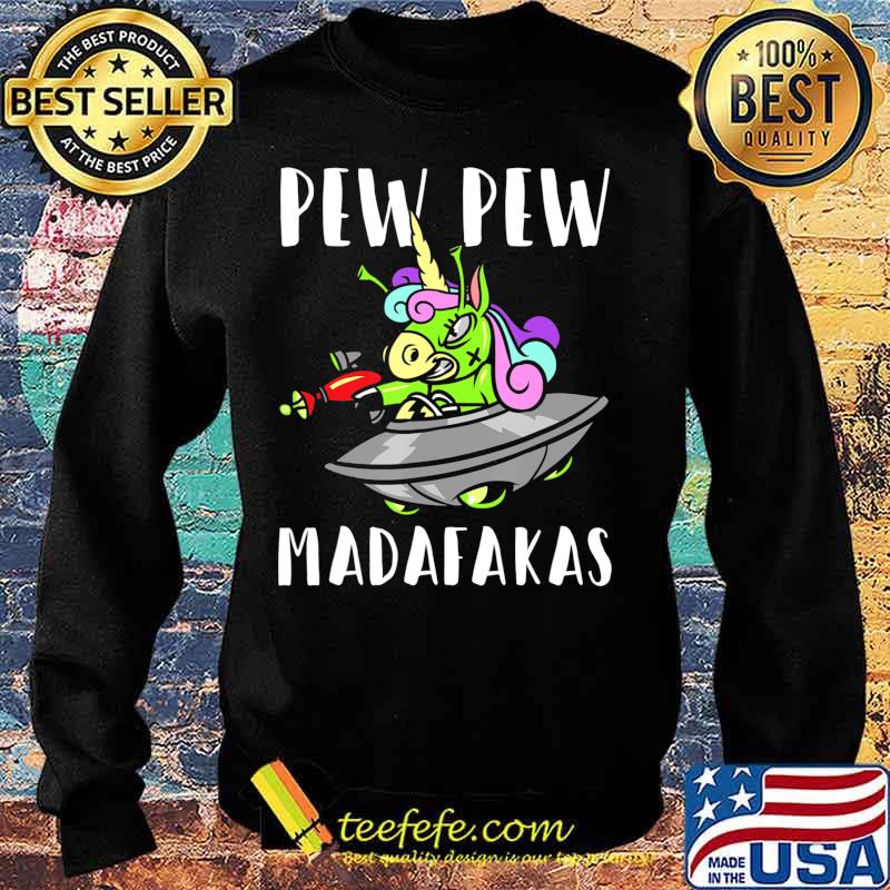 Funny Alien Unicorn PewPewPew Madafakas Unicorn Crazy Pew T-Shirt Sweater Funny Alien Unicorn PewPewPew Madafakas Unicorn Crazy Pew T-Shirt Sweater