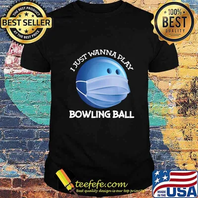 Funny Bowling ball I just wanna play bowler Player gift T-Shirt