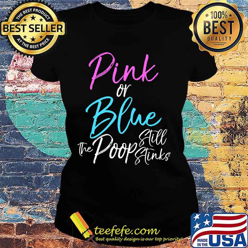 Funny Gender Reveal Joke Pink or Blue the Poop Still Stinks Premium T-Shirt Ladies tee Funny Gender Reveal Joke Pink or Blue the Poop Still Stinks Premium T-Shirt Ladies tee