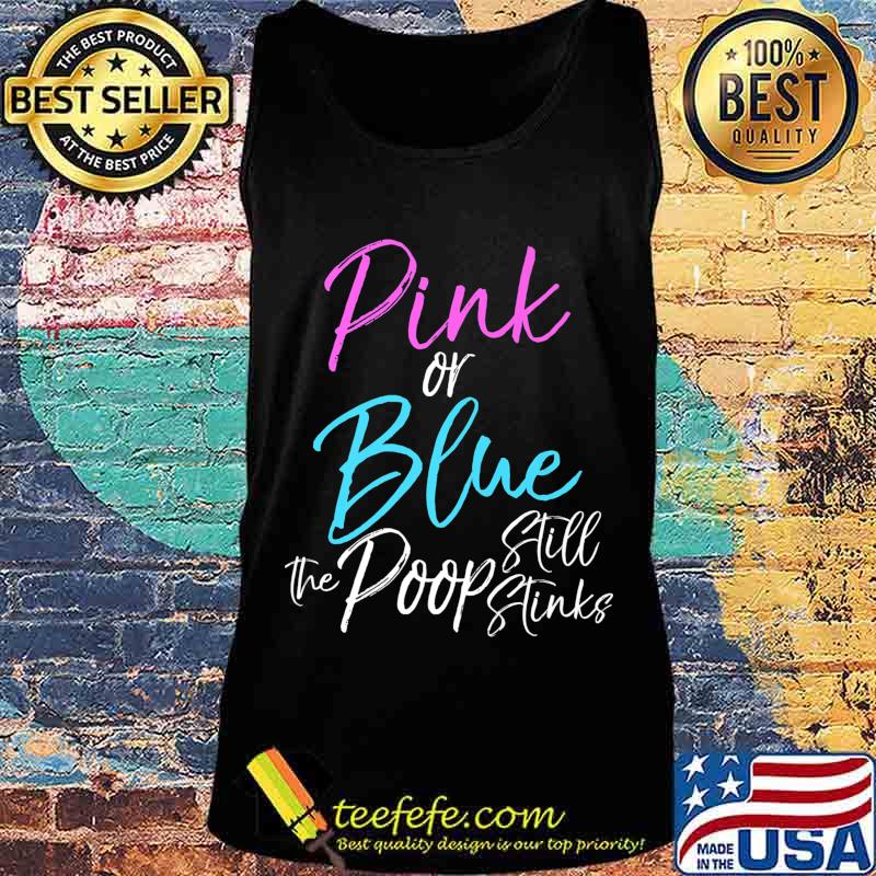 Funny Gender Reveal Joke Pink or Blue the Poop Still Stinks Premium T-Shirt Tank top Funny Gender Reveal Joke Pink or Blue the Poop Still Stinks Premium T-Shirt Tank top