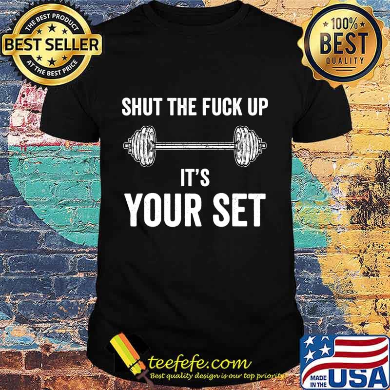 Funny Gym Workout It's Your Set Quote Weight Lifting Squat T-Shirt