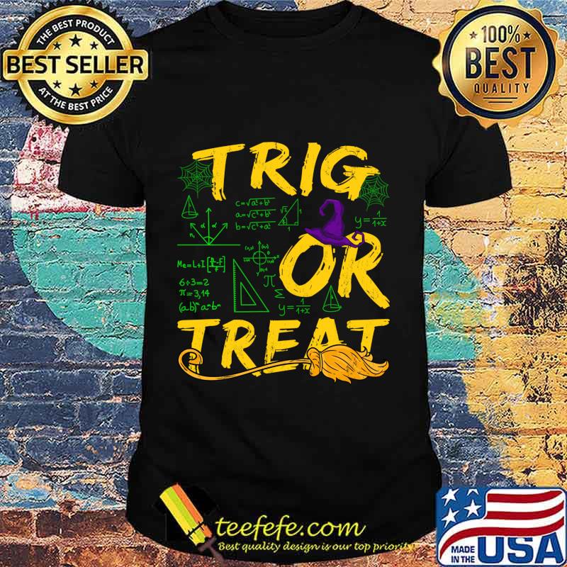 Funny Trig Or Treat Math Teacher Halloween Shirt Funny Trig Or Treat Math Teacher Halloween Shirt