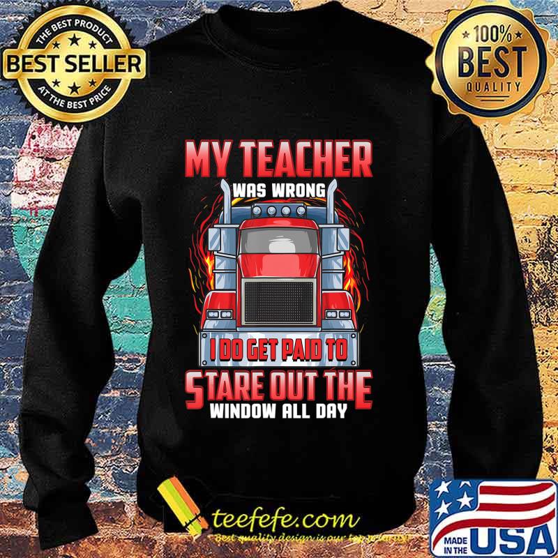 Funny Truck Driver Shirts Men Trucker My Teacher Was Wrong T-Shirt Sweater Funny Truck Driver Shirts Men Trucker My Teacher Was Wrong T-Shirt Sweater