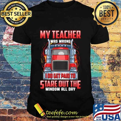 Funny Truck Driver Shirts Men Trucker My Teacher Was Wrong T-Shirt