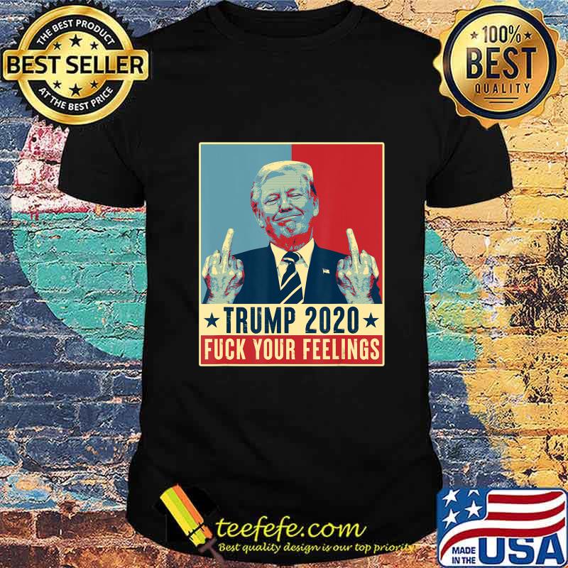 Funny Trump 2020 FUCK Your Feelings Poster T-Shirt