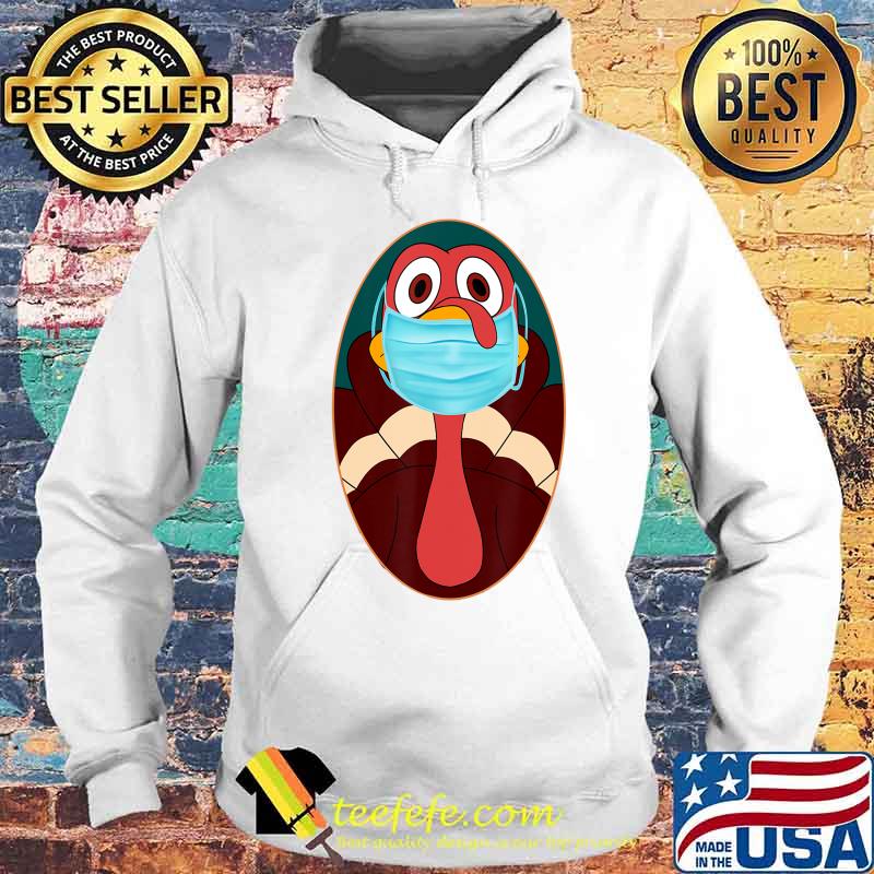 Funny turkey face mask shirt for 2020 thanksgiving costume T-Shirt Hoodie Funny turkey face mask shirt for 2020 thanksgiving costume T-Shirt Hoodie