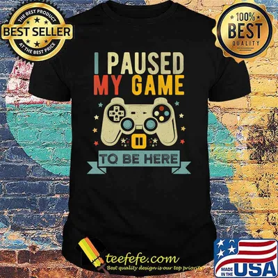 Funny Video Gamer Humor Joke I Paused My Game to Be Here T-Shirt